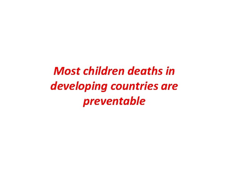 Most children deaths in developing countries are preventable 