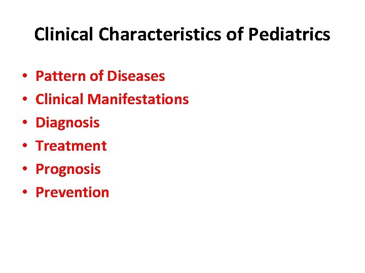 Clinical Characteristics of Pediatrics • • • Pattern of Diseases Clinical Manifestations Diagnosis Treatment