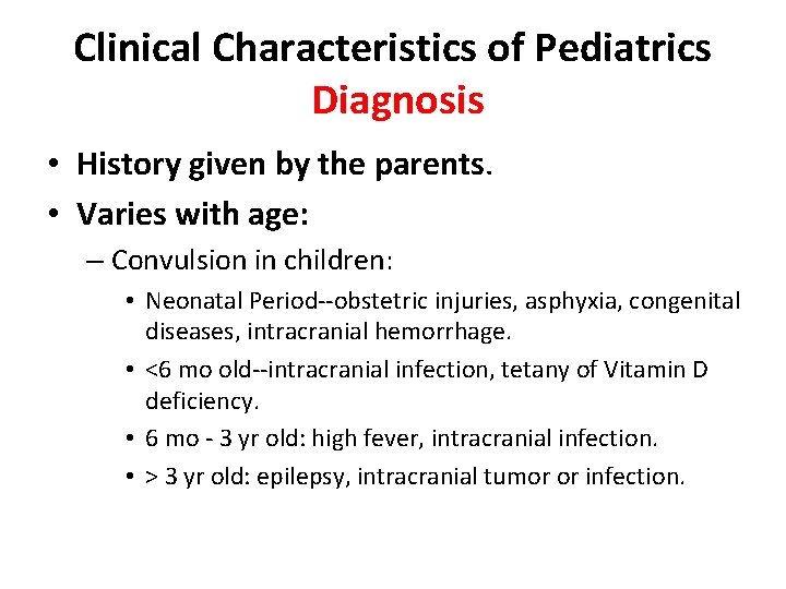 Clinical Characteristics of Pediatrics Diagnosis • History given by the parents. • Varies with