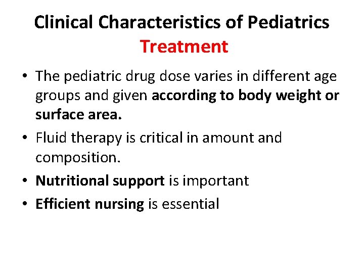 Clinical Characteristics of Pediatrics Treatment • The pediatric drug dose varies in different age
