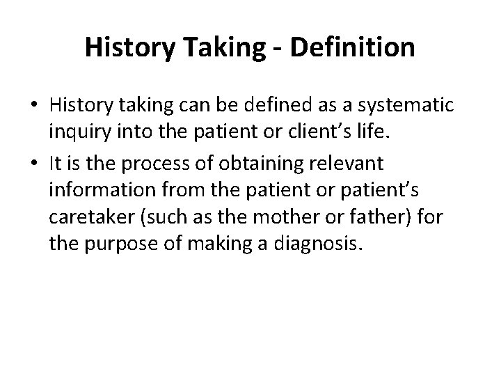 History Taking - Definition • History taking can be defined as a systematic inquiry