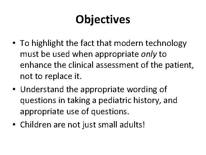 Objectives • To highlight the fact that modern technology must be used when appropriate
