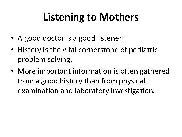 Listening to Mothers • A good doctor is a good listener. • History is