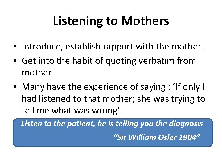Listening to Mothers • Introduce, establish rapport with the mother. • Get into the