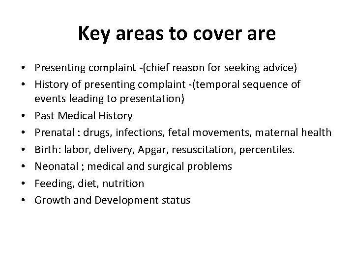 Key areas to cover are • Presenting complaint -(chief reason for seeking advice) •