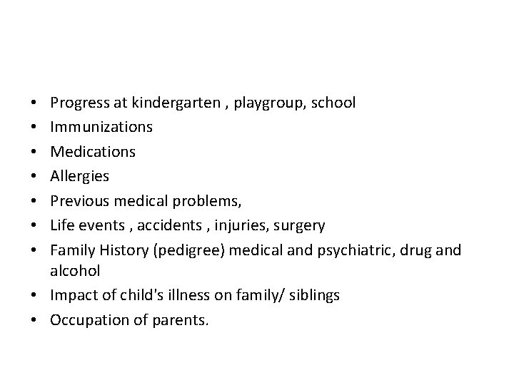 Progress at kindergarten , playgroup, school Immunizations Medications Allergies Previous medical problems, Life events