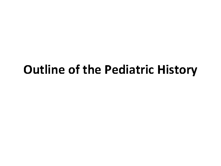 Outline of the Pediatric History 