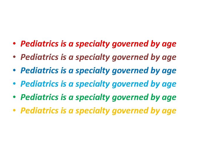  • • • Pediatrics is a specialty governed by age Pediatrics is a