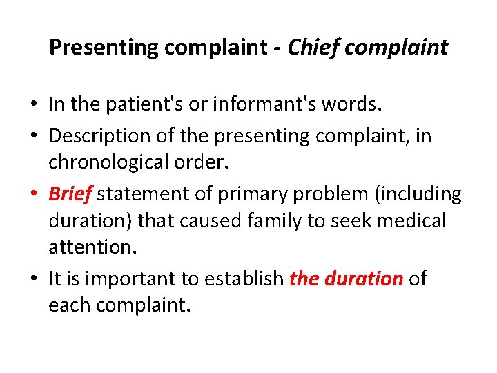 Presenting complaint - Chief complaint • In the patient's or informant's words. • Description