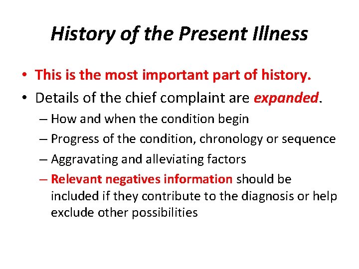 History of the Present Illness • This is the most important part of history.