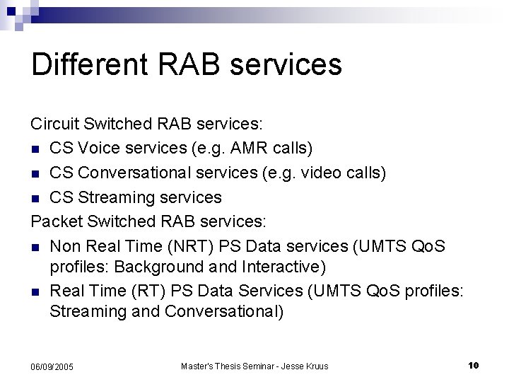 Different RAB services Circuit Switched RAB services: n CS Voice services (e. g. AMR