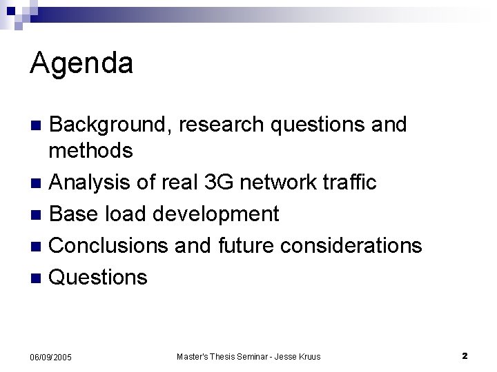 Agenda Background, research questions and methods n Analysis of real 3 G network traffic