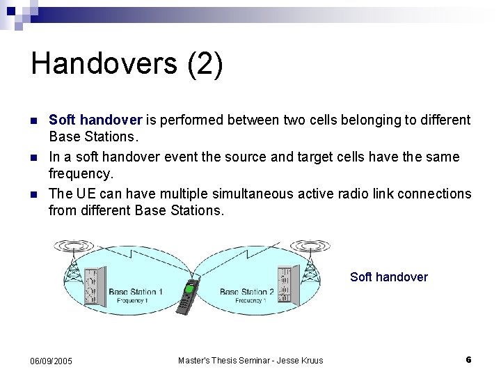 Handovers (2) n n n Soft handover is performed between two cells belonging to