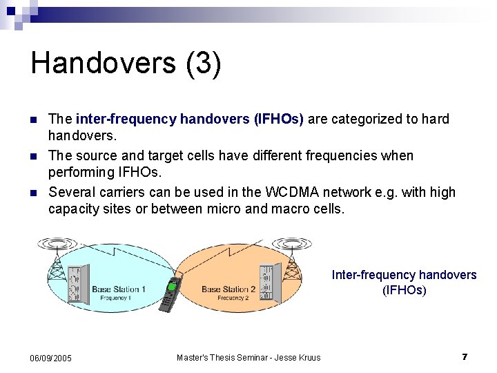 Handovers (3) n n n The inter-frequency handovers (IFHOs) are categorized to hard handovers.