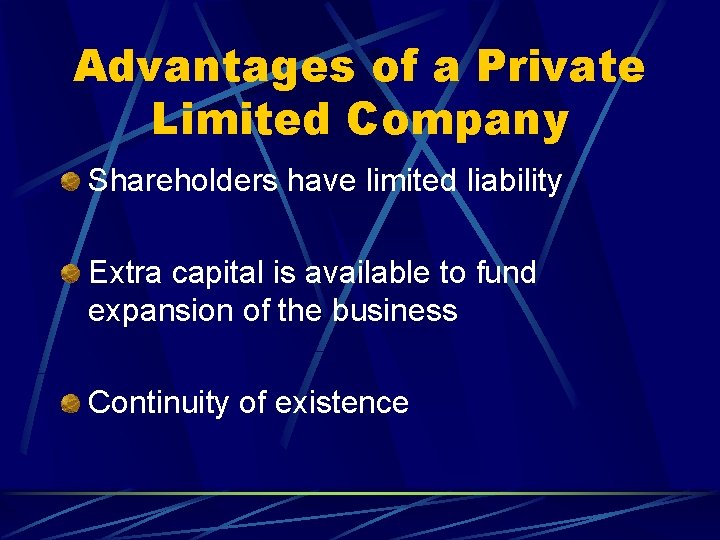 Advantages of a Private Limited Company Shareholders have limited liability Extra capital is available