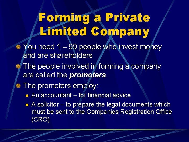Forming a Private Limited Company You need 1 – 99 people who invest money