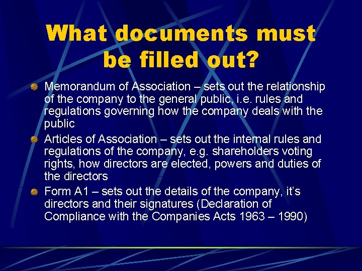 What documents must be filled out? Memorandum of Association – sets out the relationship