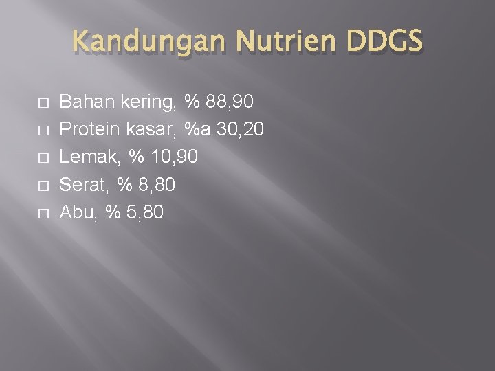 Kandungan Nutrien DDGS � � � Bahan kering, % 88, 90 Protein kasar, %a