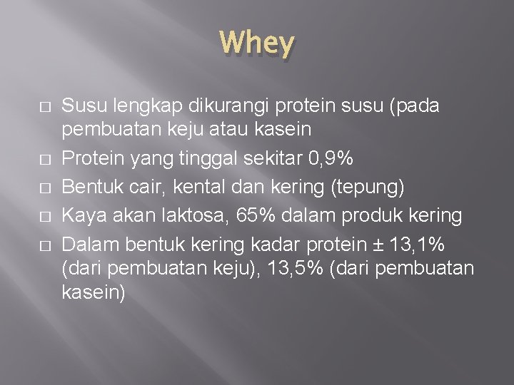Whey � � � Susu lengkap dikurangi protein susu (pada pembuatan keju atau kasein