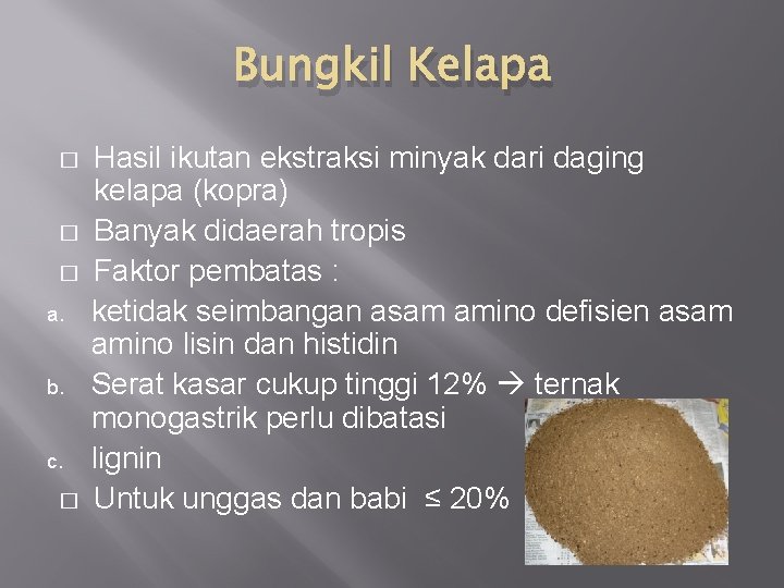 Bungkil Kelapa � � � a. b. c. � Hasil ikutan ekstraksi minyak dari