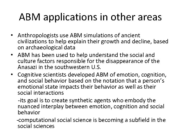 ABM applications in other areas • Anthropologists use ABM simulations of ancient civilizations to