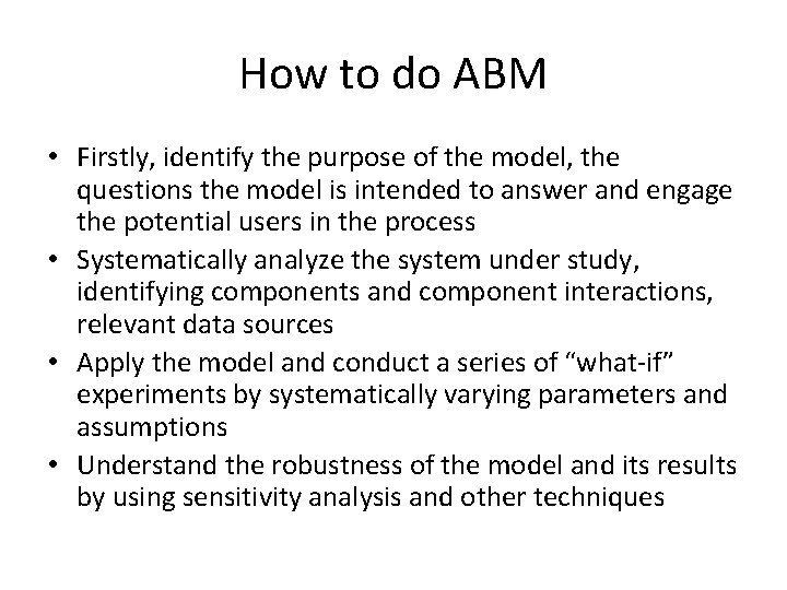 How to do ABM • Firstly, identify the purpose of the model, the questions