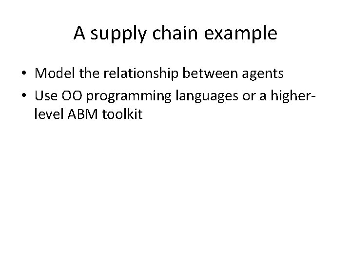 A supply chain example • Model the relationship between agents • Use OO programming