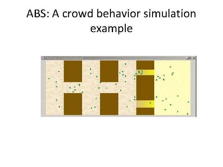 ABS: A crowd behavior simulation example 