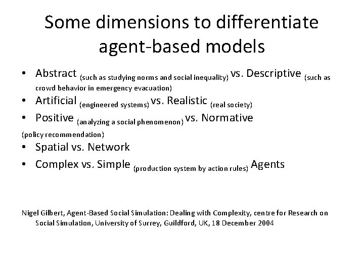 Some dimensions to differentiate agent-based models • Abstract (such as studying norms and social