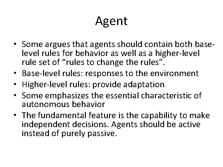 Agent • Some argues that agents should contain both baselevel rules for behavior as