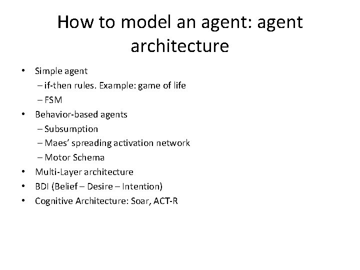 How to model an agent: agent architecture • Simple agent – if-then rules. Example: