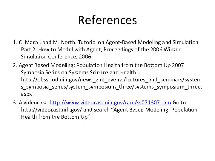 References 1. C. Macal, and M. North. Tutorial on Agent-Based Modeling and Simulation Part