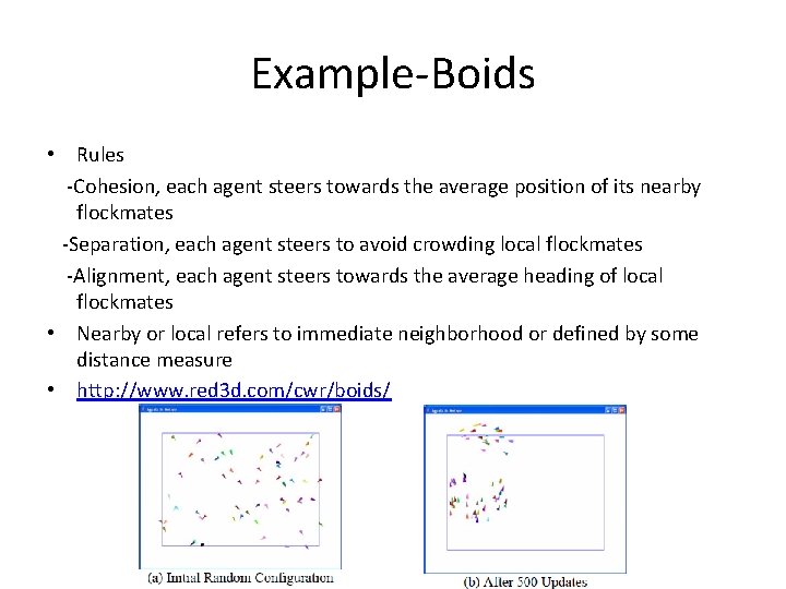 Example-Boids • Rules -Cohesion, each agent steers towards the average position of its nearby