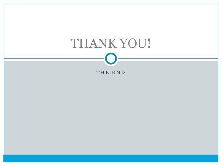 THANK YOU! THE END 