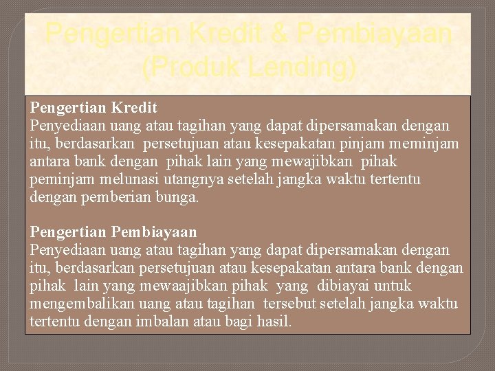 Pengertian Kredit & Pembiayaan (Produk Lending) Pengertian Kredit Penyediaan uang atau tagihan yang dapat