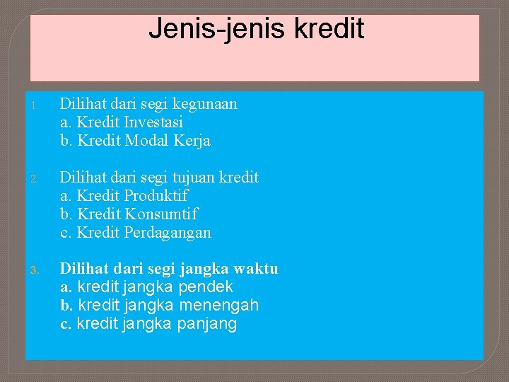 Jenis-jenis kredit 1. Dilihat dari segi kegunaan a. Kredit Investasi b. Kredit Modal Kerja