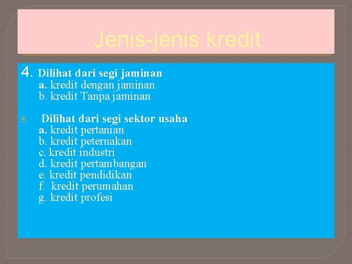 Jenis-jenis kredit 4. Dilihat dari segi jaminan a. kredit dengan jaminan b. kredit Tanpa