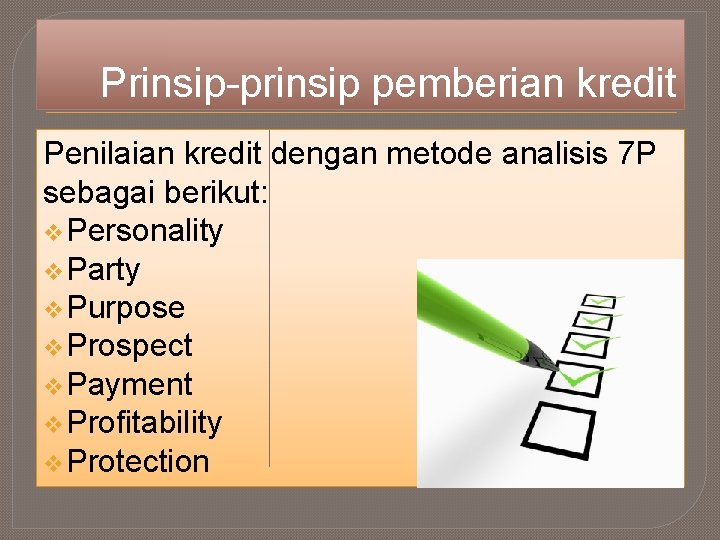 Prinsip-prinsip pemberian kredit Penilaian kredit dengan metode analisis 7 P sebagai berikut: v Personality