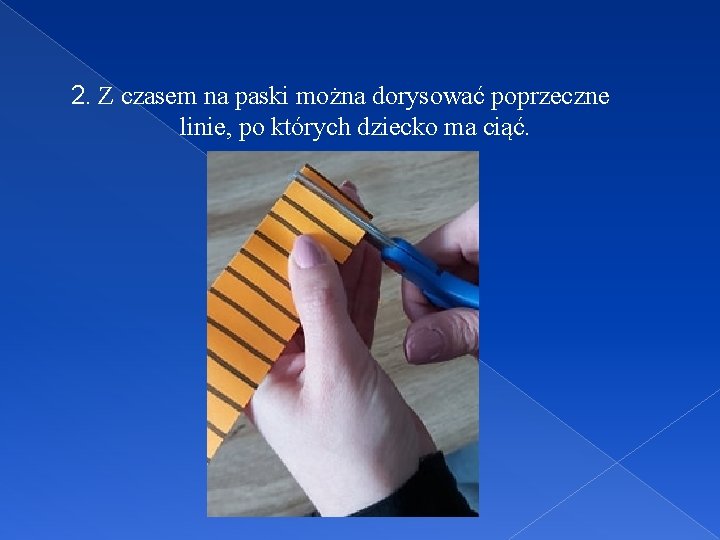 2. Z czasem na paski można dorysować poprzeczne linie, po których dziecko ma ciąć.