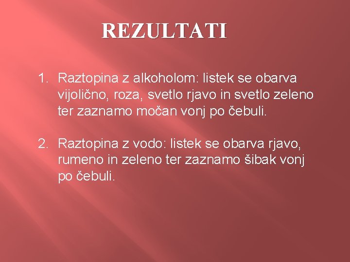 REZULTATI 1. Raztopina z alkoholom: listek se obarva vijolično, roza, svetlo rjavo in svetlo