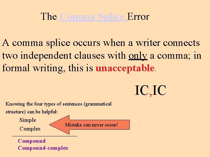 The Comma Splice Error A comma splice occurs when a writer connects two independent