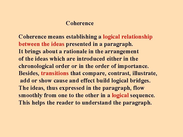 Coherence means establishing a logical relationship between the ideas presented in a paragraph. It