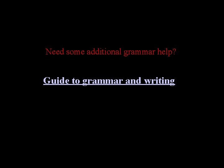 Need some additional grammar help? Guide to grammar and writing 