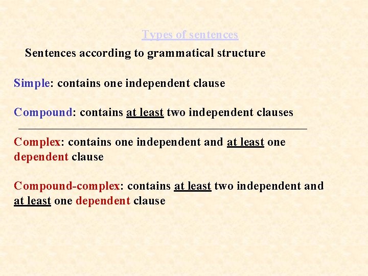 Types of sentences Sentences according to grammatical structure Simple: contains one independent clause Compound: