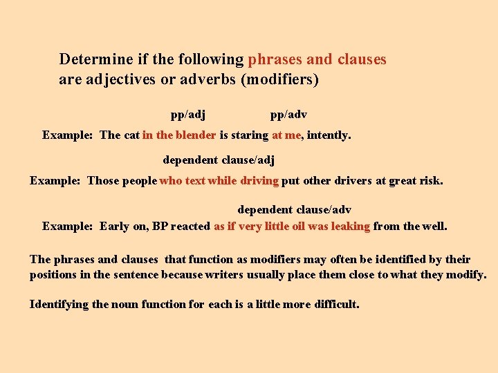 Determine if the following phrases and clauses are adjectives or adverbs (modifiers) pp/adj pp/adv