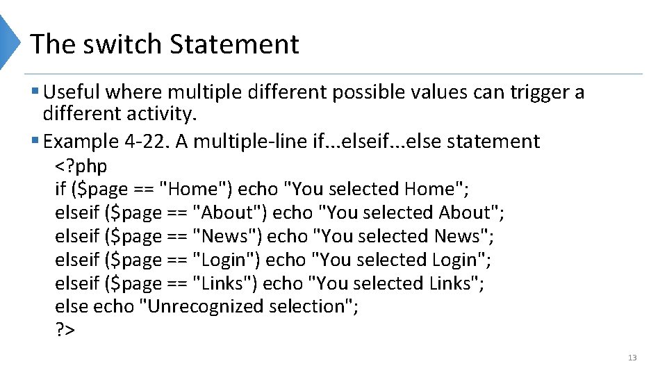 The switch Statement § Useful where multiple different possible values can trigger a different