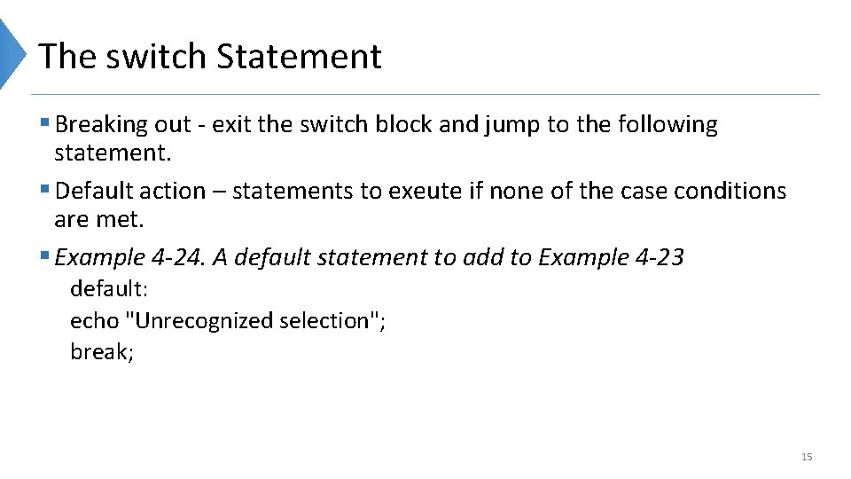 The switch Statement § Breaking out - exit the switch block and jump to