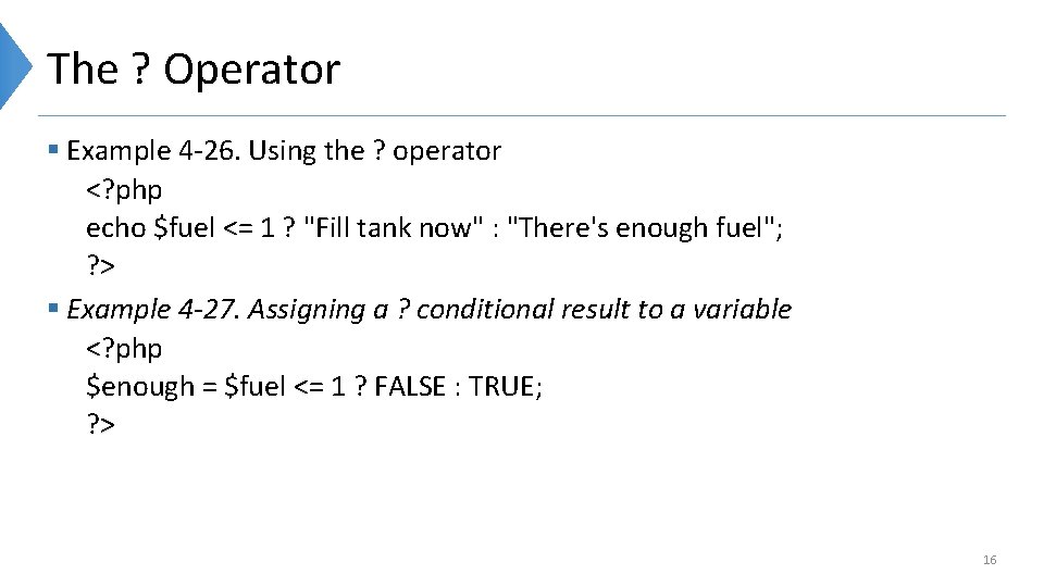 The ? Operator § Example 4 -26. Using the ? operator <? php echo