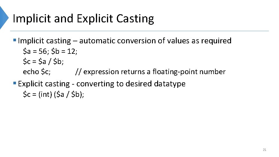 Implicit and Explicit Casting § Implicit casting – automatic conversion of values as required