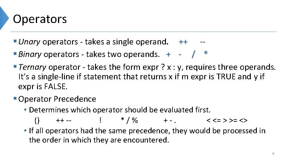 Operators § Unary operators - takes a single operand. ++ -§ Binary operators -